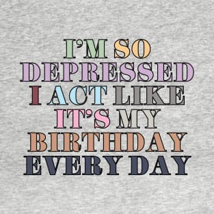 I Act Like It's My Birthday T-Shirt